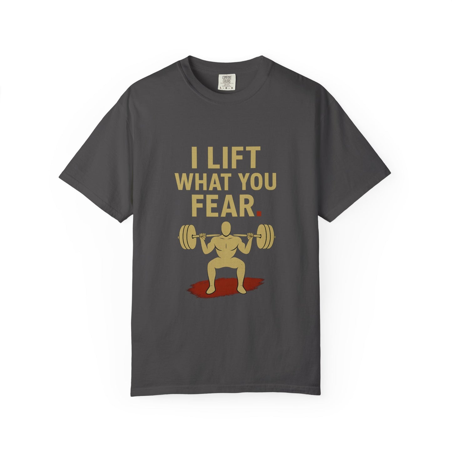 Motivational Fitness T-Shirt - I Lift What You Fear