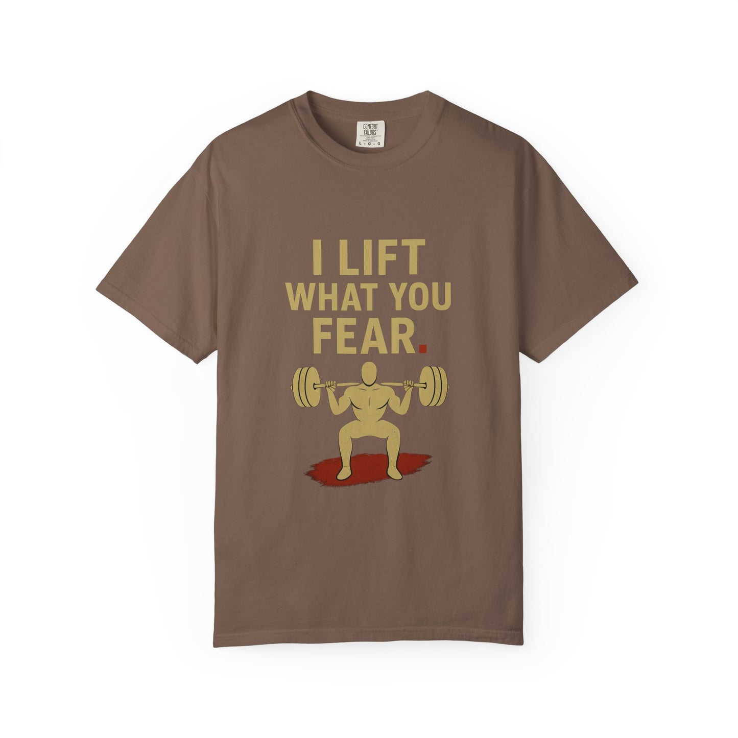 Motivational Fitness T-Shirt - I Lift What You Fear