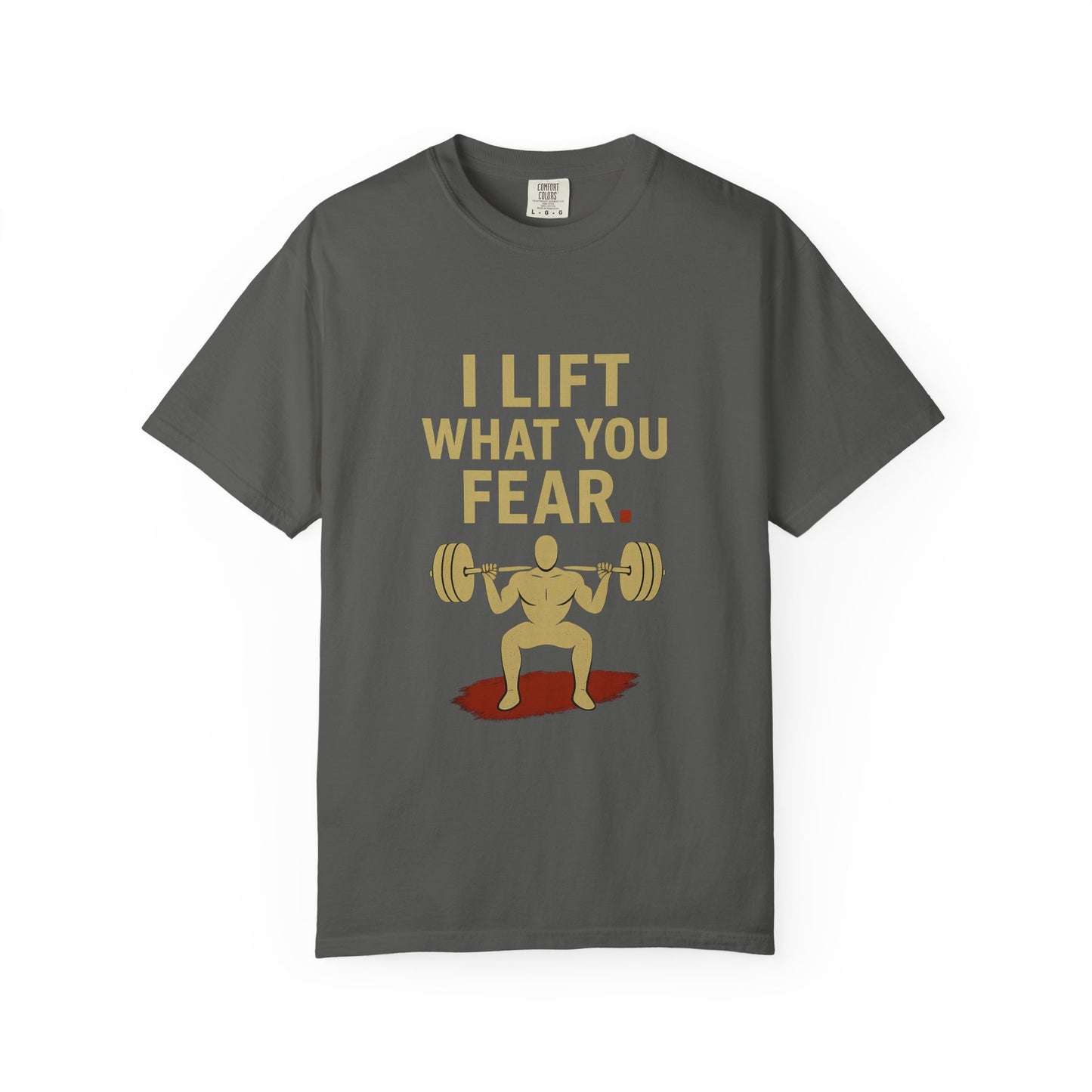 Motivational Fitness T-Shirt - I Lift What You Fear