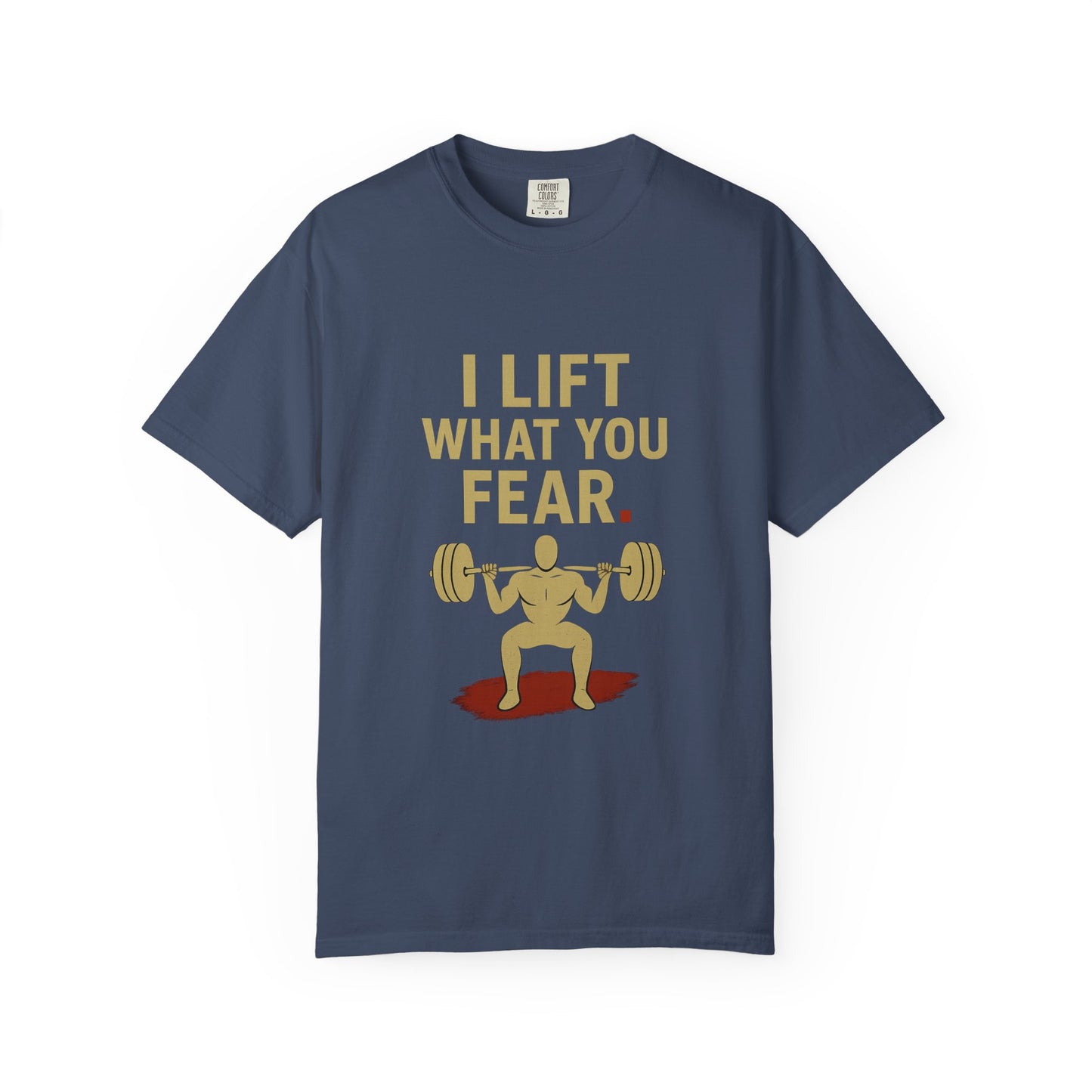 Motivational Fitness T-Shirt - I Lift What You Fear