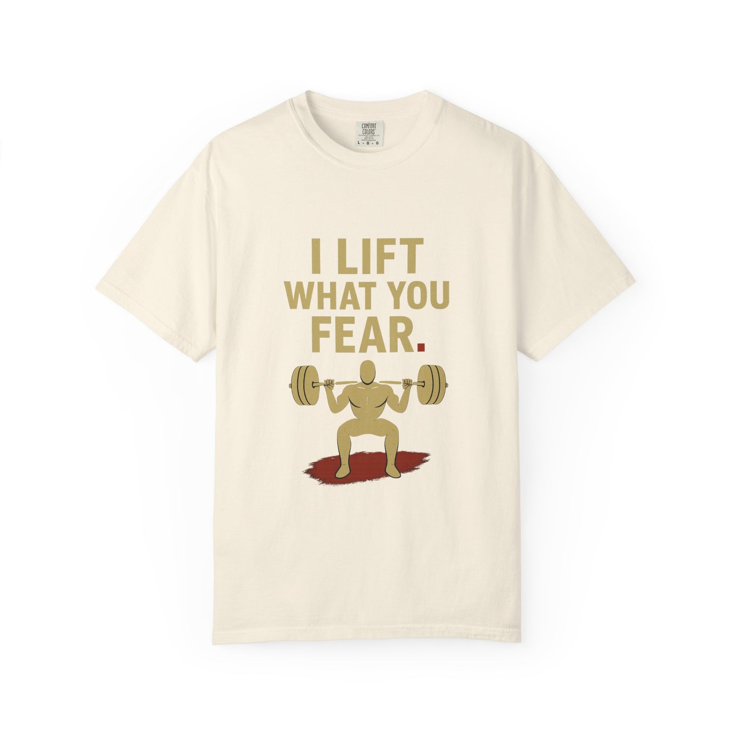 Motivational Fitness T-Shirt - I Lift What You Fear