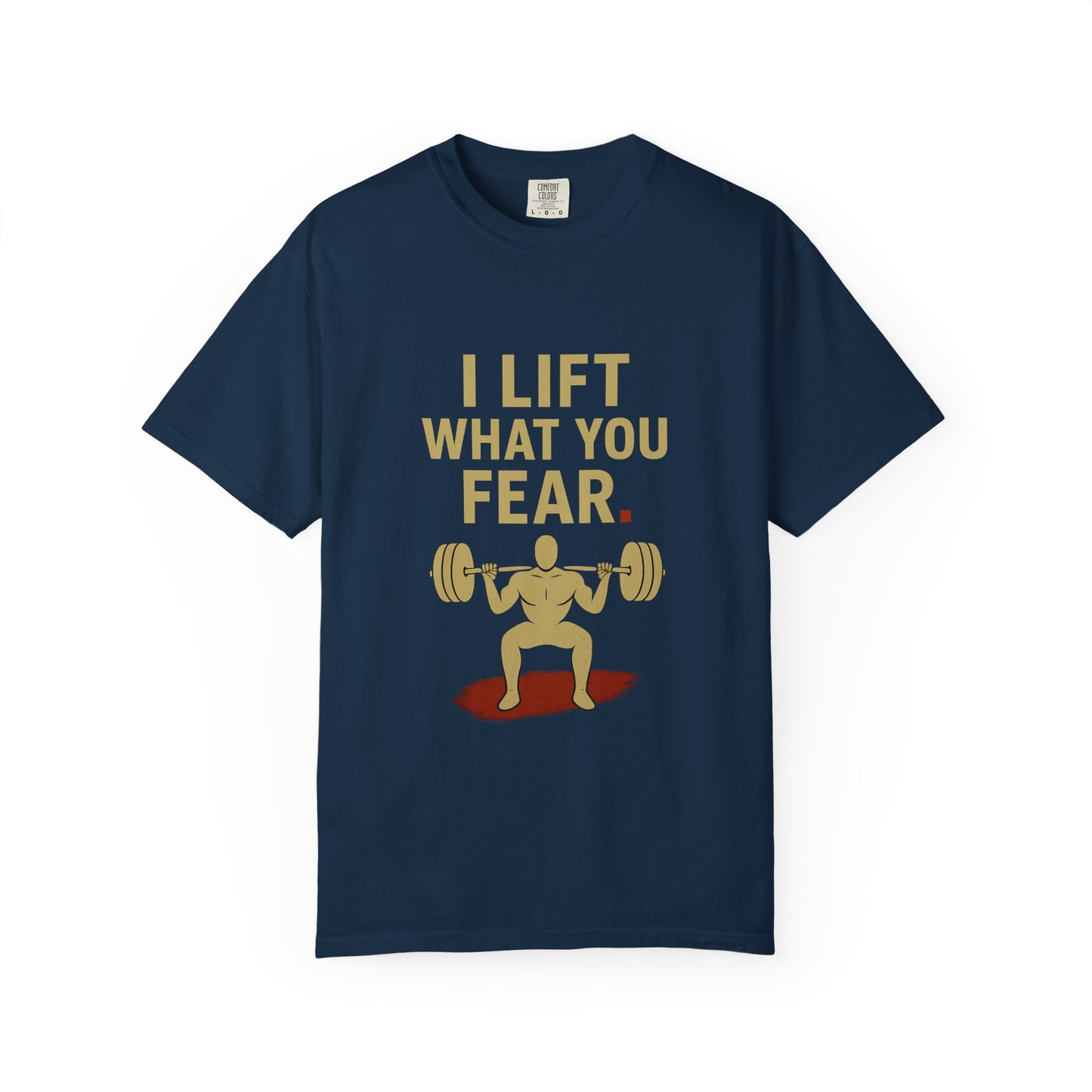 Motivational Fitness T-Shirt - I Lift What You Fear