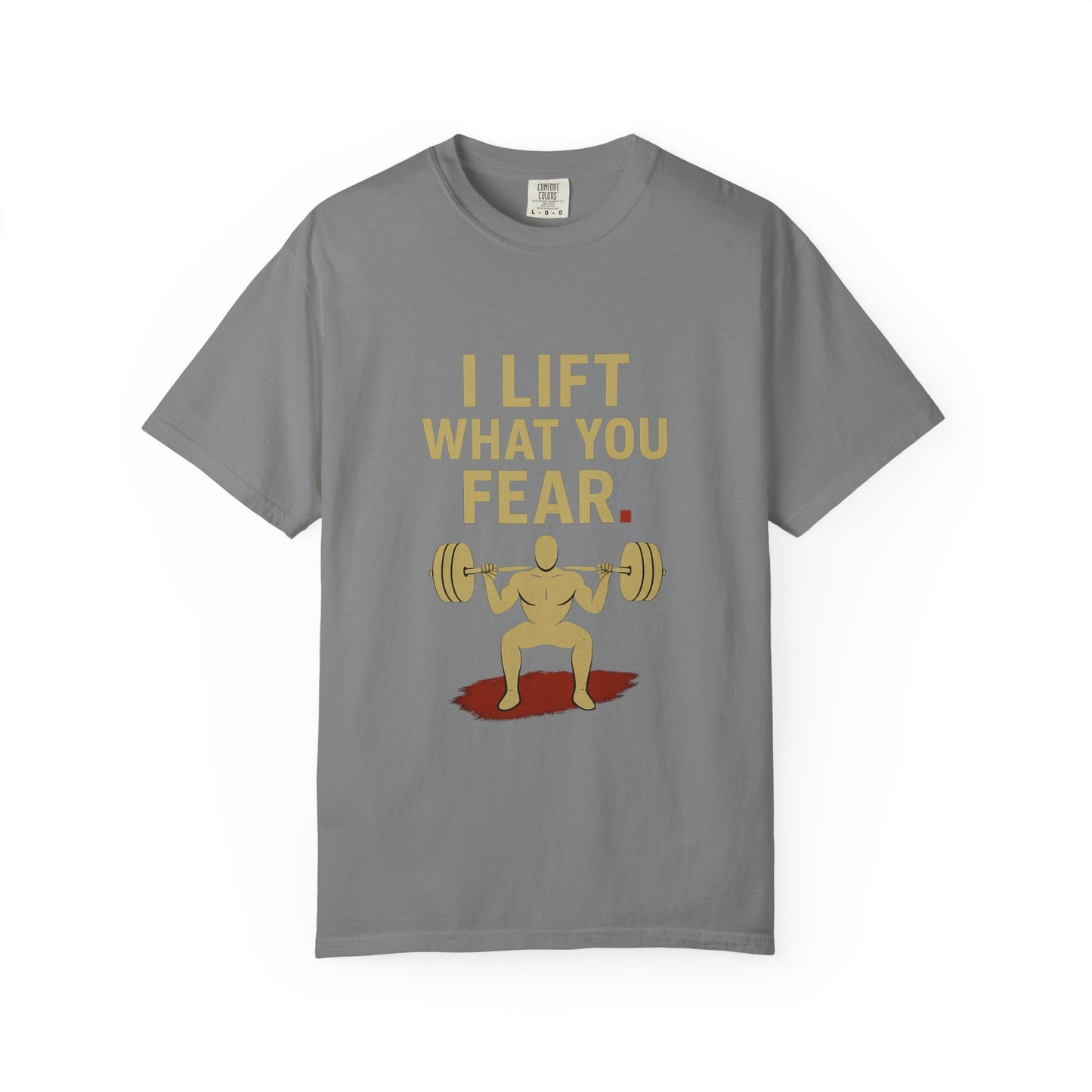 Motivational Fitness T-Shirt - I Lift What You Fear