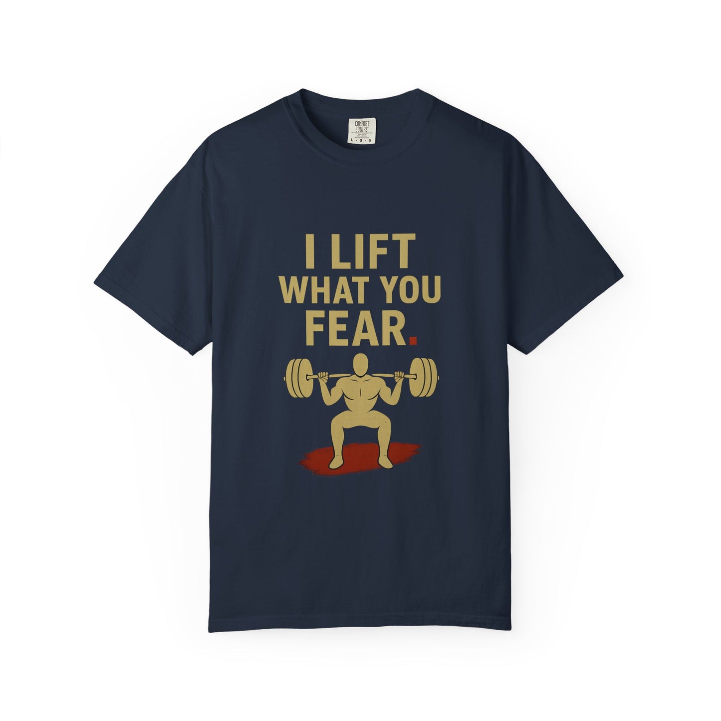 Motivational Fitness T-Shirt - I Lift What You Fear