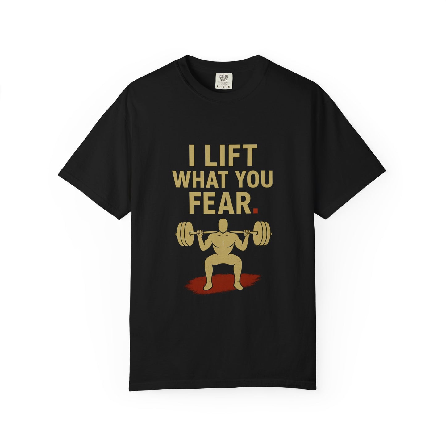 Motivational Fitness T-Shirt - I Lift What You Fear