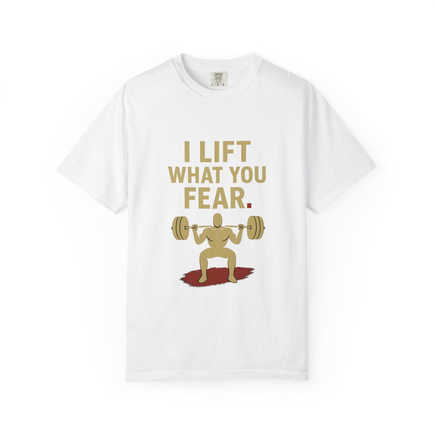 Motivational Fitness T-Shirt - I Lift What You Fear