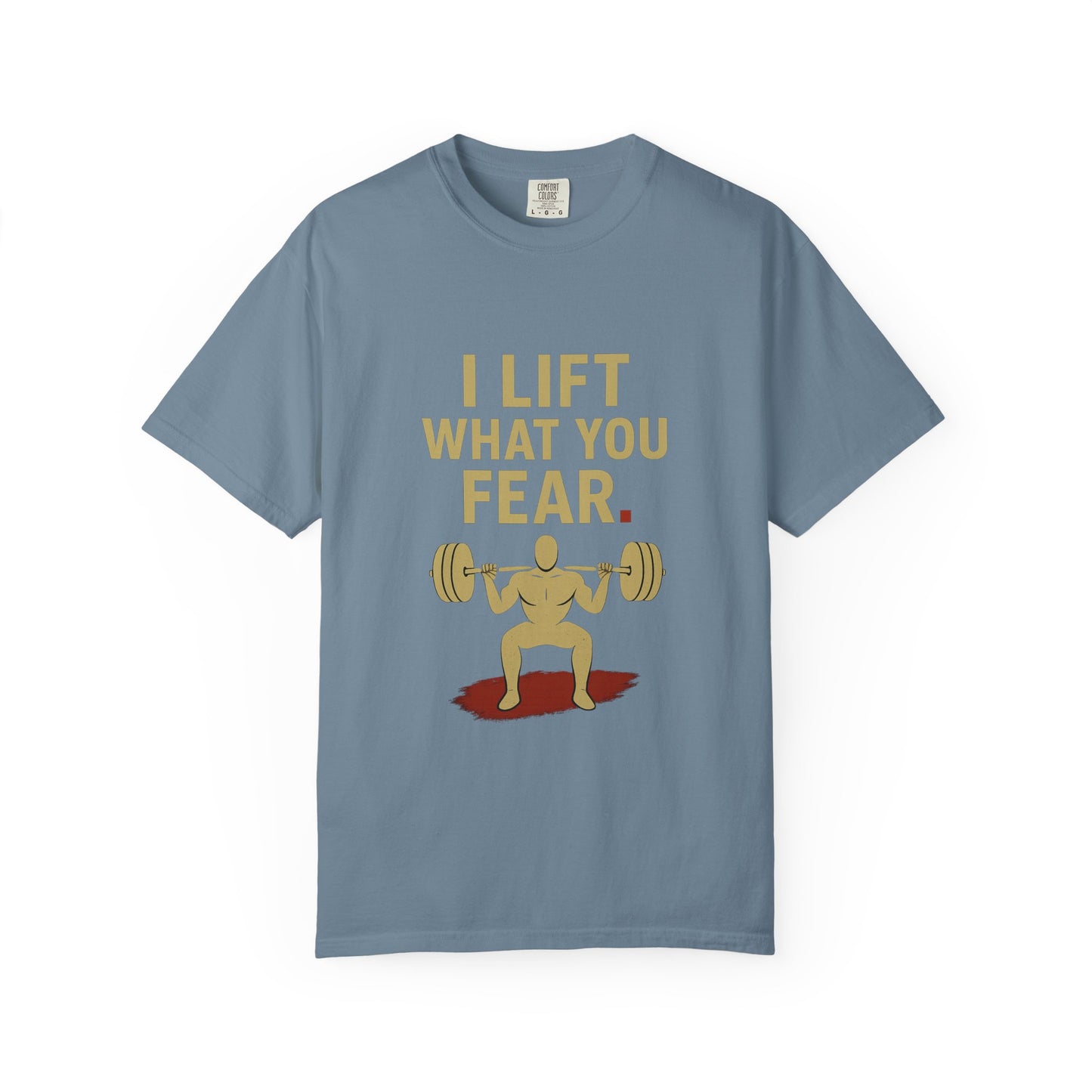 Motivational Fitness T-Shirt - I Lift What You Fear