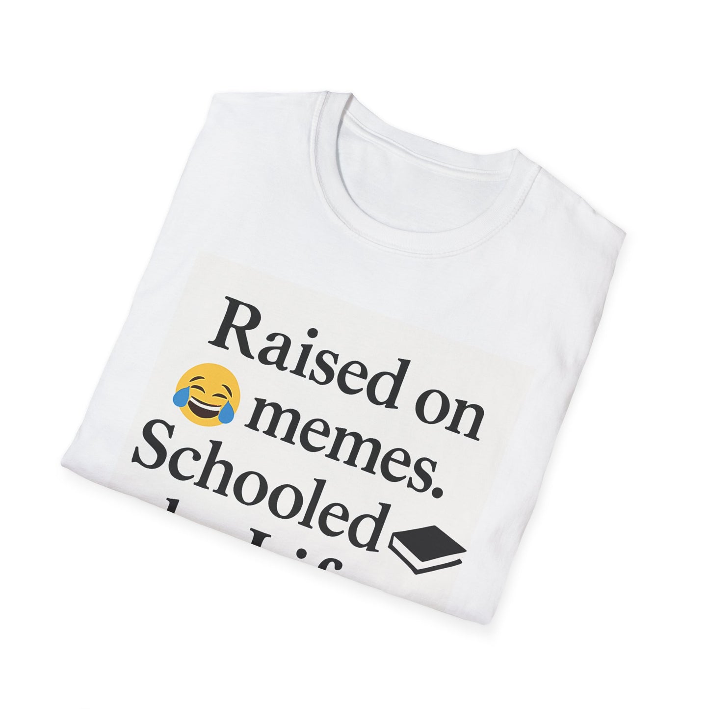 Unisex Softstyle T-Shirt - Raised By Memes, Schooled By Life
