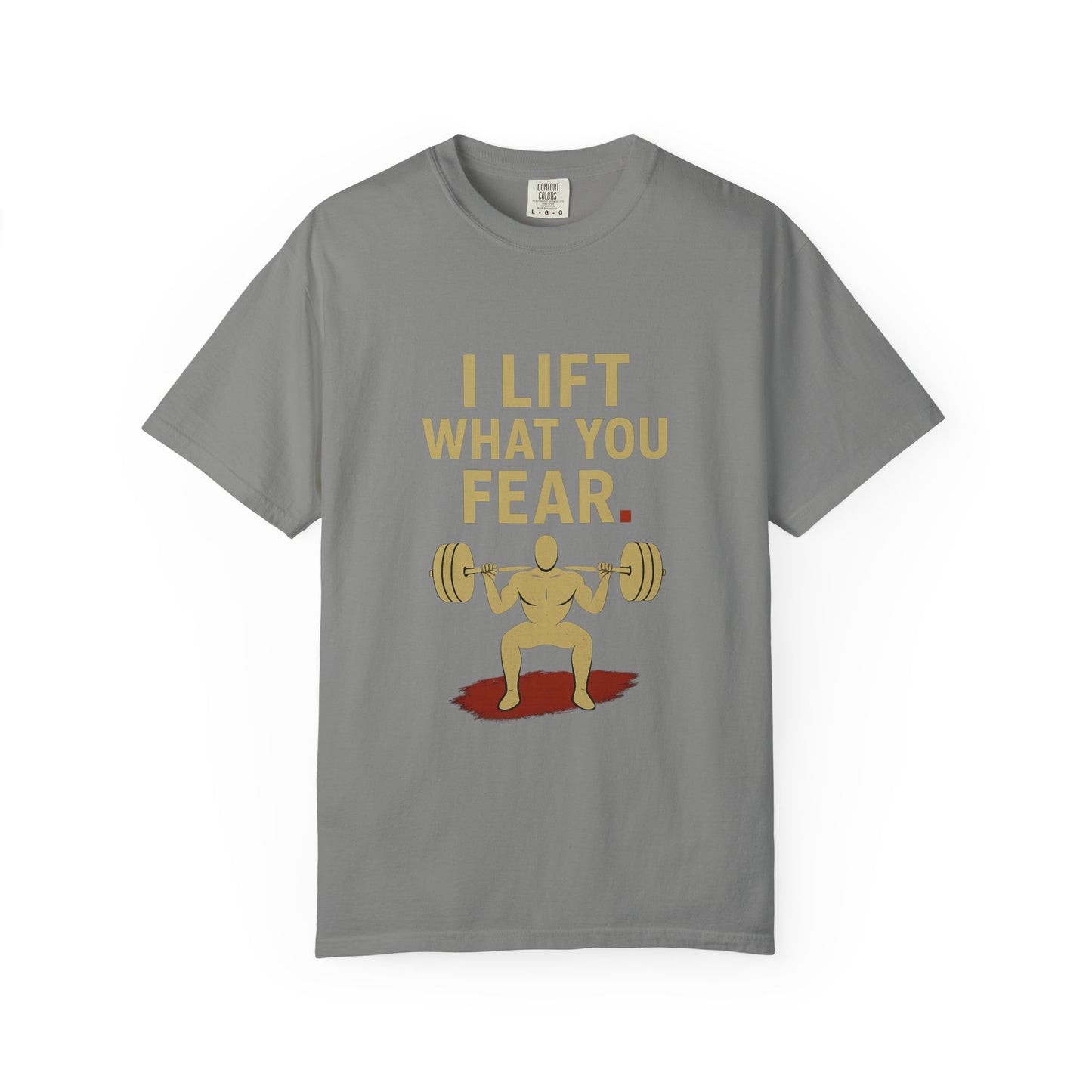 Motivational Fitness T-Shirt - I Lift What You Fear